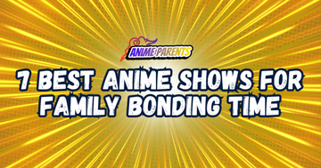 7 Best Anime Shows for Family Bonding Time