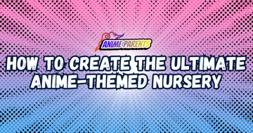 How to Create the Ultimate Anime-Themed Nursery?