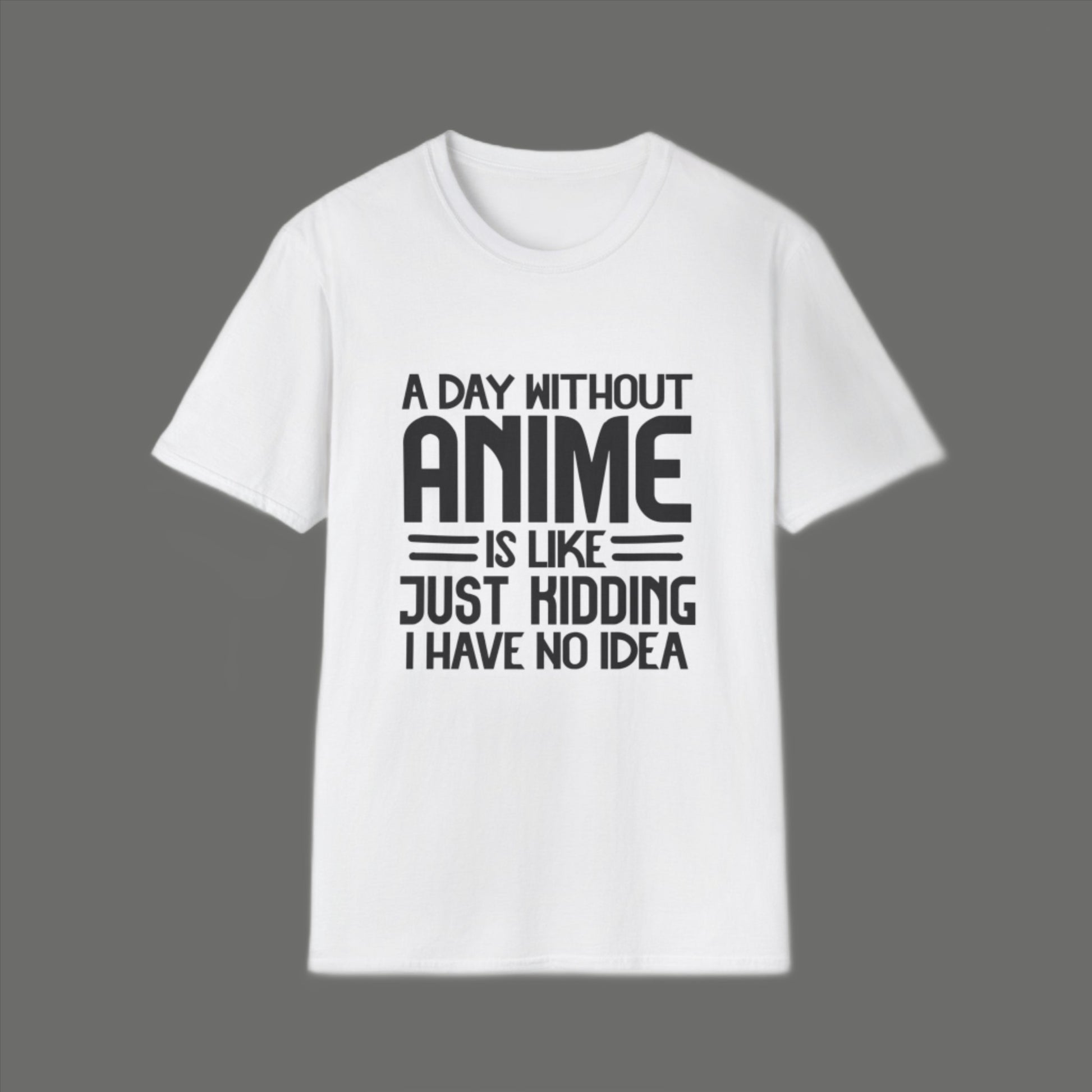 A Day without Anime is like.. Just kidding I have no idea Men's T Shirt