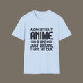 A Day without Anime is like.. Just kidding I have no idea Men's T Shirt