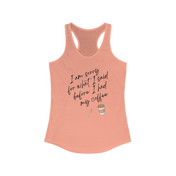 I'm sorry for what I said before I had coffee Women's Ideal Racerback Tank