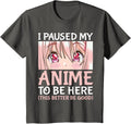 I Paused My Anime to Be Here Otaku Anime Merch Gift T-Shirt