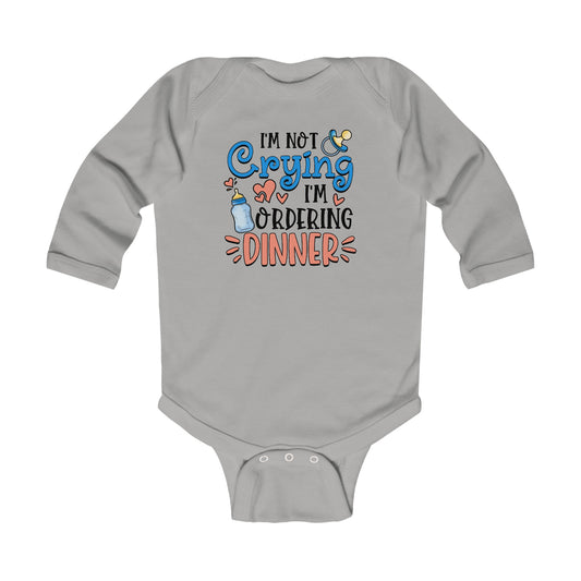 I'm not Crying I'm ordering dinner Infant Long Sleeve Bodysuit