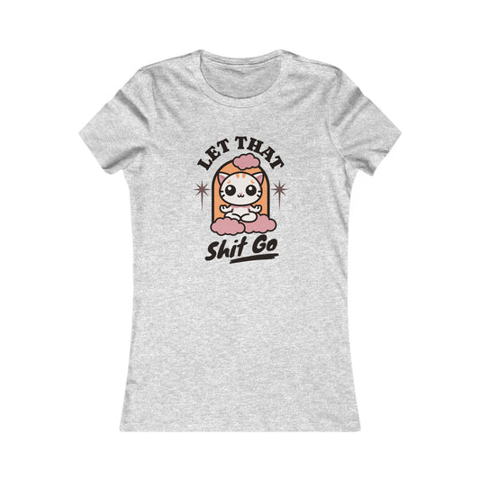 Relax T shirt, let it go, Women's Favorite Tee