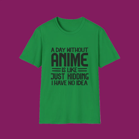 A Day without Anime is like.. Just kidding I have no idea Men's T Shirt